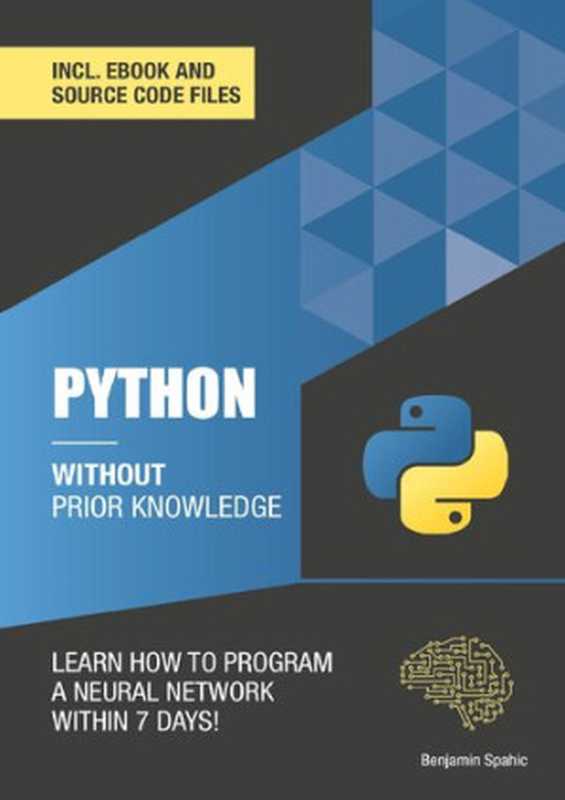 Python 3 Without Prior Knowledge： Learn how to program a neural network within 7 days（Spahic， Benjamin）（2020）