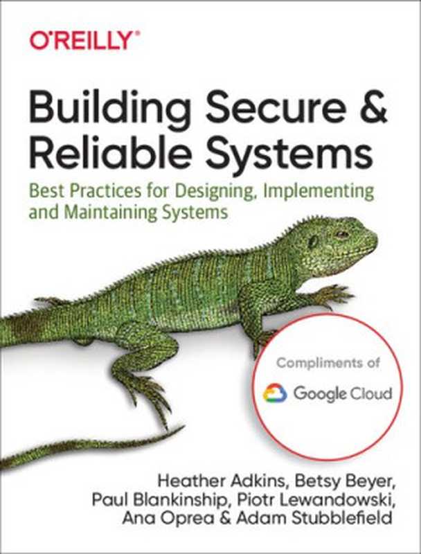 Building Secure and Reliable Systems（Heather Adkins， Betsy Beyer， Paul Blankinship， Ana Oprea， Piotr Lewandowski， Adam Stubblefield）（O