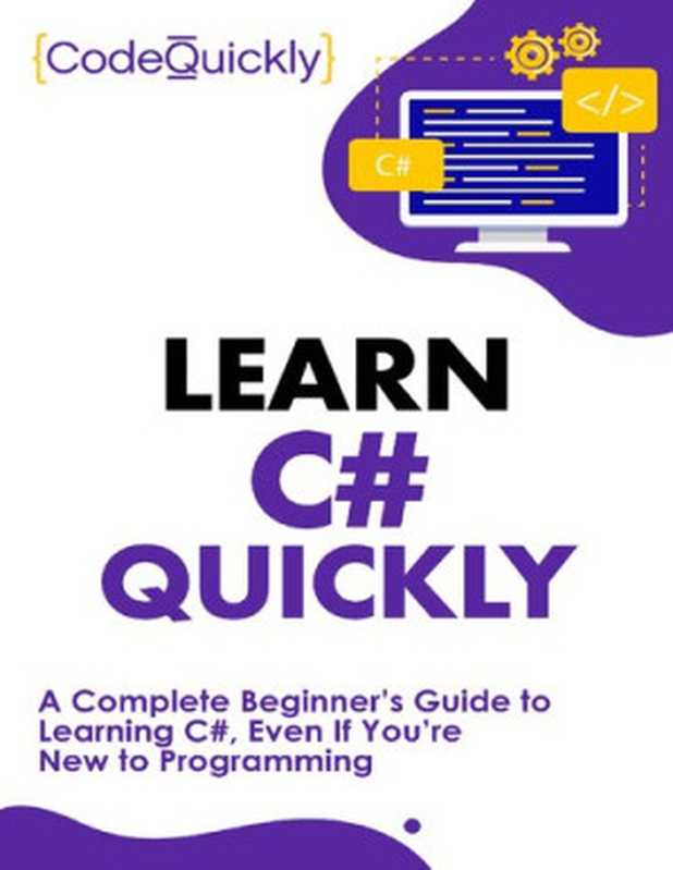 Learn C# Quickly A Complete Beginner’s Guide to Learning C#， Even If You’re New to Programming（coll）（Drip Digital 2020）