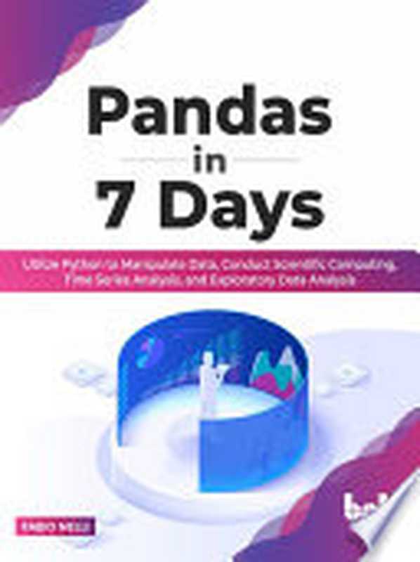 Pandas in 7 Days： Utilize Python to Manipulate Data， Conduct Scientific Computing， Time Series Analysis（Fabio Nelli）（BPB Publications 2022）