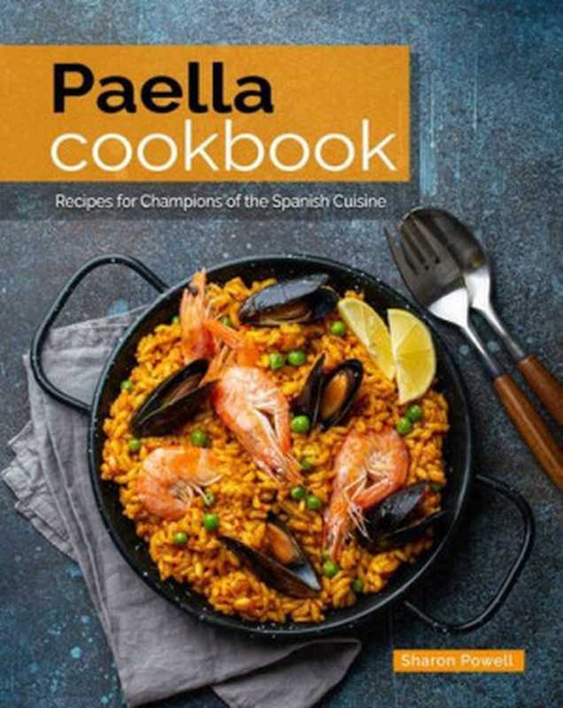 Paella Cookbook： Recipes for Champions of the Spanish Cuisine（Powell， Sharon）（2021）