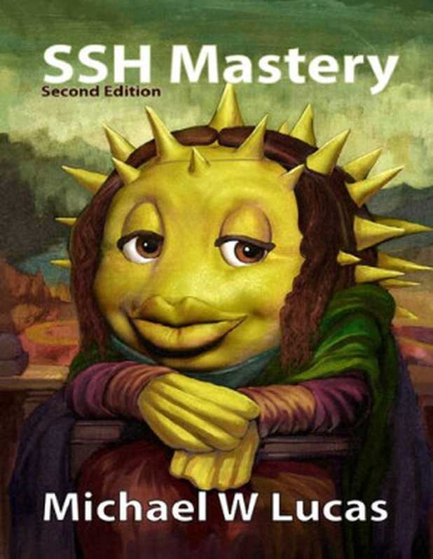 SSH Mastery： OpenSSH， PuTTY， Tunnels and Keys（Michael W. Lucas）（Tilted Windmill Press 2018）