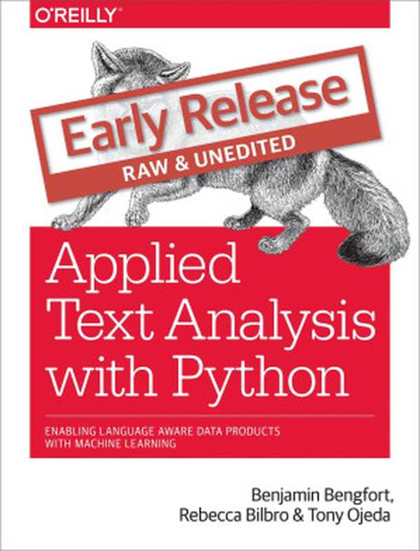 Applied Text Analysis with Python： Enabling Language Aware Data Products with Machine Learning（Benjamin Bengfort， Tony Ojeda， Rebecca Bilbro）（O’Reilly Media 2017）