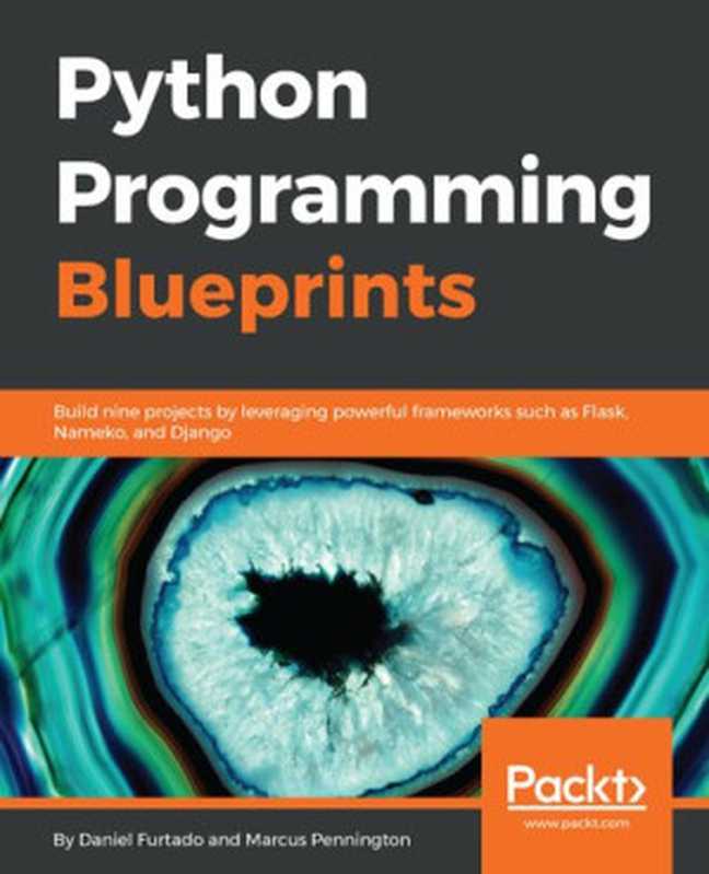 Python Programming Blueprints： Build nine projects by leveraging powerful frameworks such as Flask， Nameko， and Django（Daniel Furtado; Marcus Pennington）（Packt Publishing Ltd 2018）