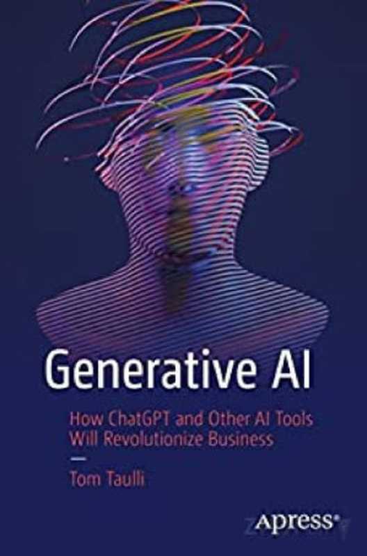 Generative AI： How ChatGPT and Other AI Tools will Revolutionize Business（Tom Taulli）（Apress 2023）