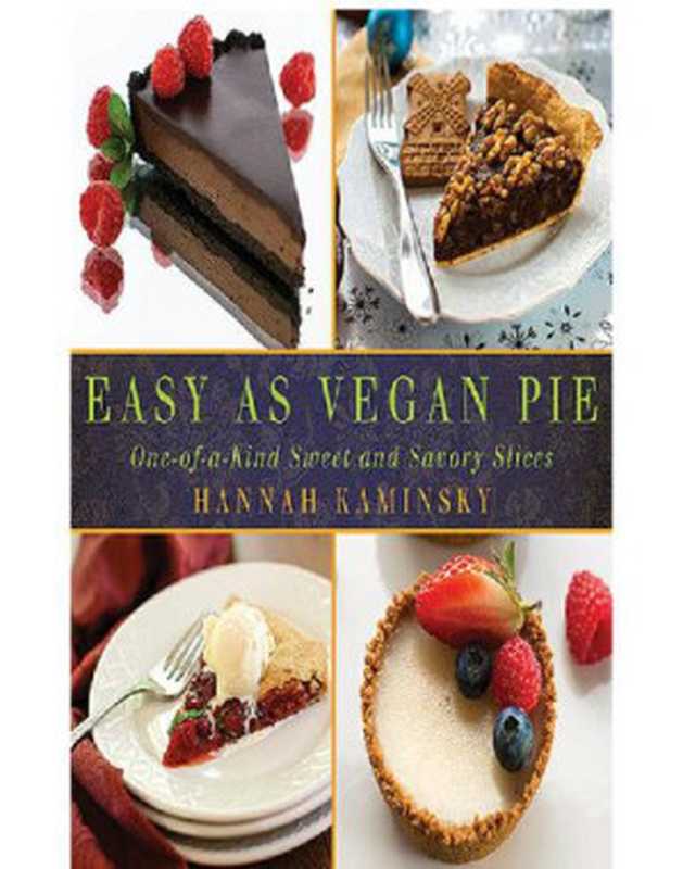 Easy As Vegan Pie： One-Of-a-Kind Sweet and Savory Slices（Hannah Kaminsky）（Skyhorse Publishing Company， Incorporated 2013）