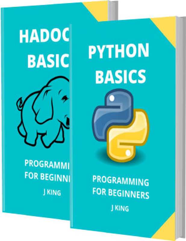 PYTHON AND HADOOP BASICS： PROGRAMMING FOR BEGINNERS - 2 BOOKS IN 1 - Learn Coding Fast! PYTHON AND HADOOP Crash Course， A QuickStart Guide， Tutorial Book by Program Examples， In Easy Steps!（SEL， TAM & KING， J）（2020）