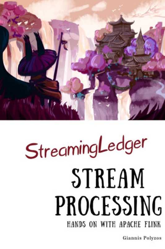 Stream Processing - Hands-on with Apache Flink（Giannis Polyzos）（leanpub.com 2023）