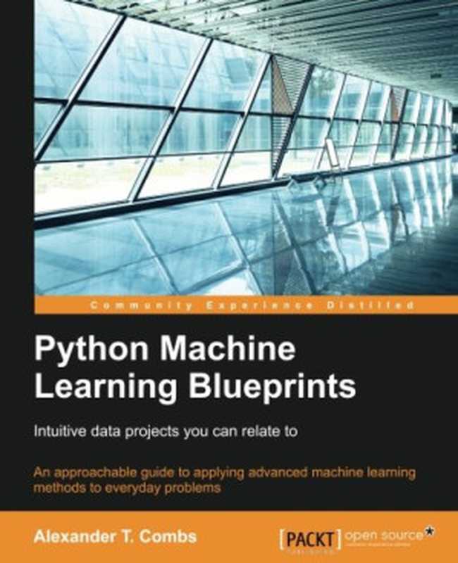 Python Machine Learning Blueprints： Intuitive data projects you can relate to（Alexander T. Combs）（Packt Publishing 2016）