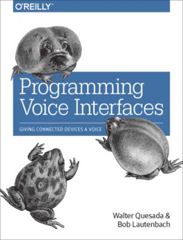 Programming Voice Interfaces（Walter Quesada， Bob Lautenbach）（O’Reilly Media 2017）