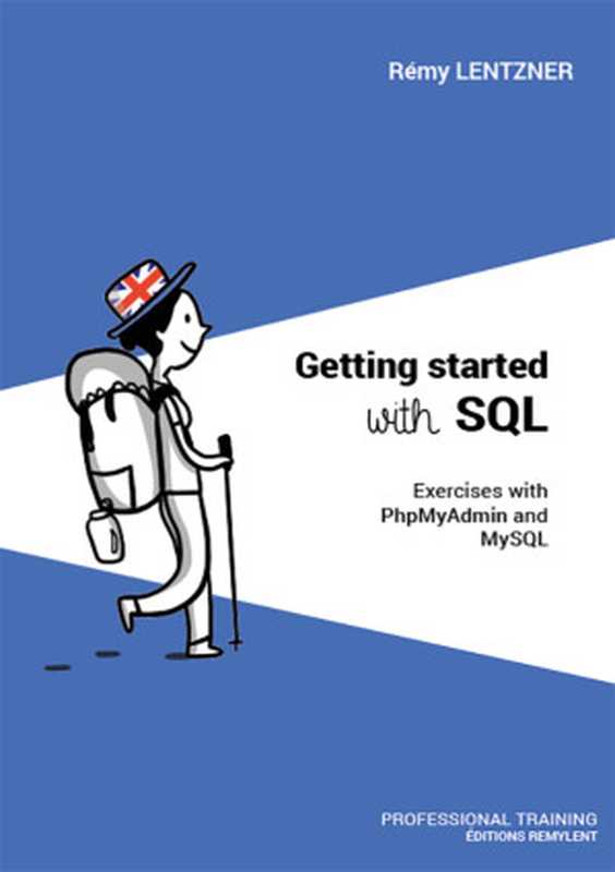 GETTING STARTED WITH SQL： Exercises with PhpMyAdmin and MySQL（Remy Lentzner）（Editions Remylent 2023）