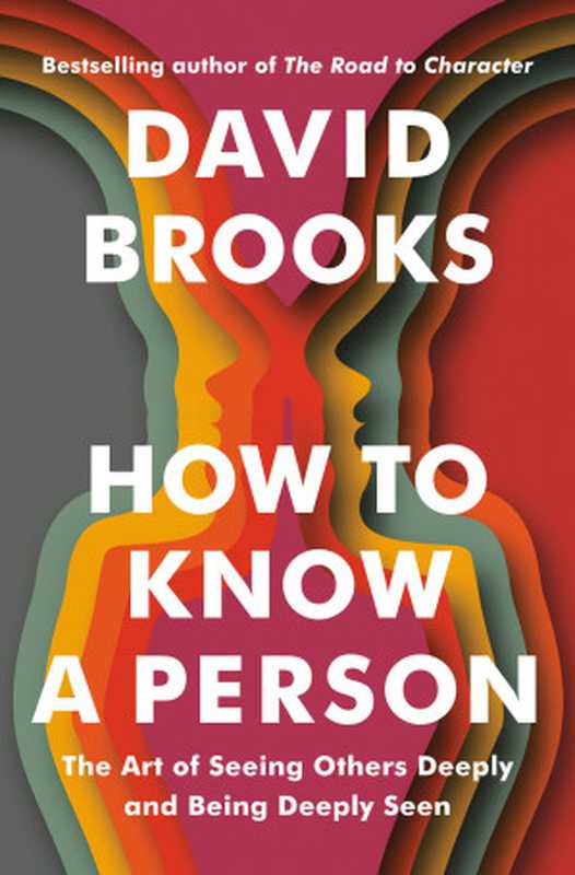 How to Know a Person： The Art of Seeing Others Deeply and Being Deeply Seen（David Brooks）（Random House Publishing Group 2023）