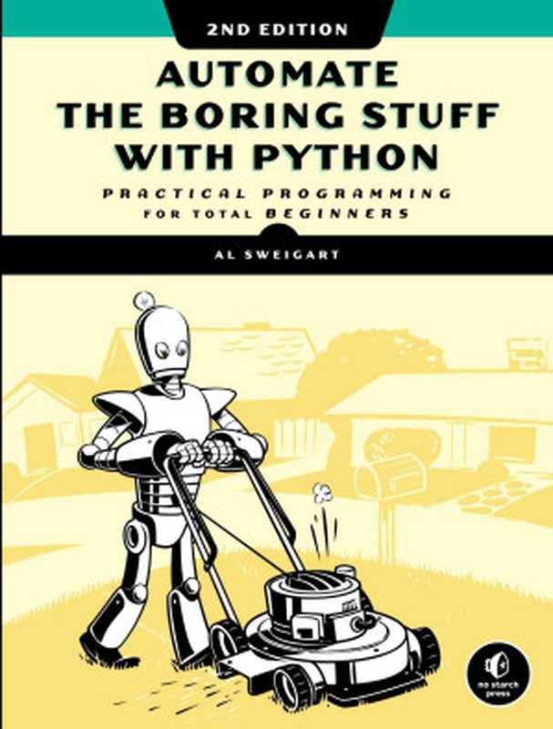 Automate the Boring Stuff with Python， 2nd Edition： Practical Programming for Total Beginners（Al Sweigart）（No Starch Press 2019）