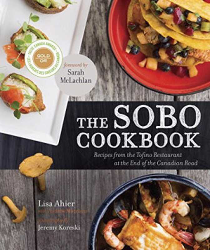 The SoBo Cookbook ： Recipes from the Tofino Restaurant at the End of the Canadian Road（Lisa Ahier， Andrew Morrison）（Appetite by Random House 2014）