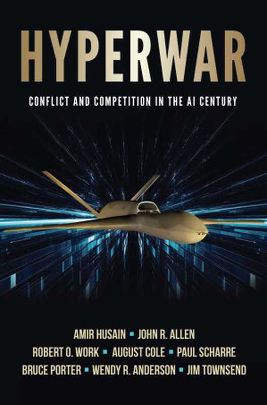 Hyperwar： Conflict and Competition in the AI Century（Townsend， Jim & Anderson， Wendy & Porter， Bruce & Scharre， Paul & Cole， August & Work， Robert & Allen， John & Husain， Amir）（AM Press 2024）