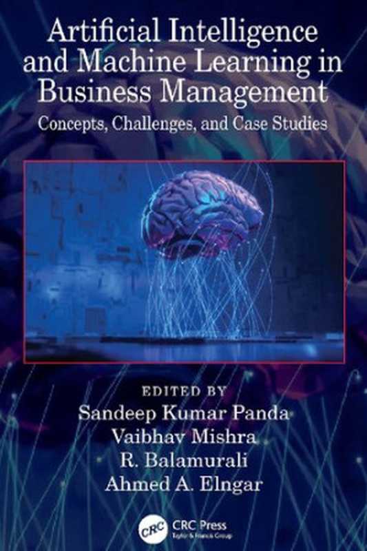 Artificial Intelligence and Machine Learning in Business Management： Concepts， Challenges， and Case Studies（Sandeep Kumar Panda (editor)， Vaibhav Mishra (editor)， R. Balamurali (editor)， Ahmed A. Elngar (editor)）（CRC Press 2021）