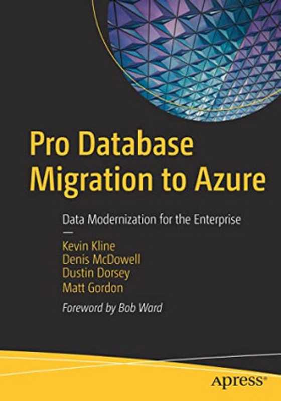 Pro Database Migration to Azure： Data Modernization for the Enterprise（Kevin Kline， Denis McDowell， Dustin Dorsey， Matt Gordon）（Apress 2022）