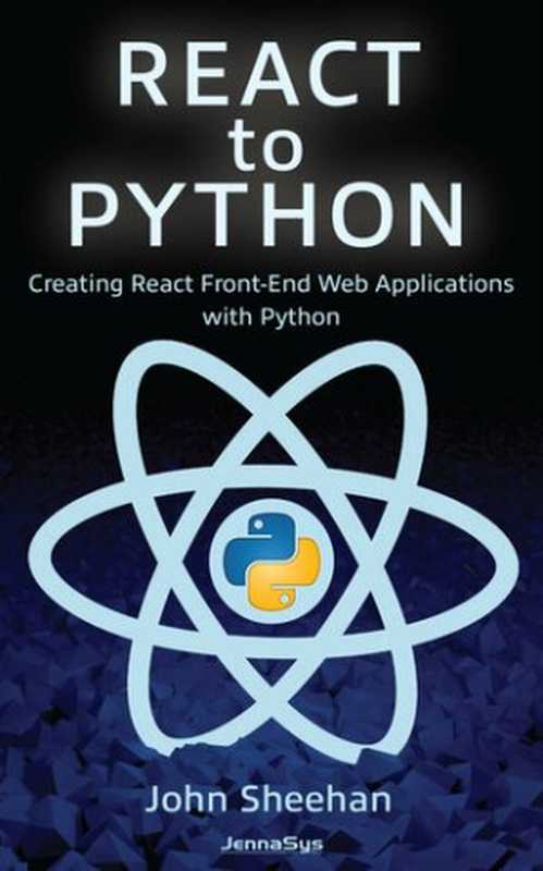 Creating React Front-End Web Applications with Python（John Sheehan）（JennaSys 2021）