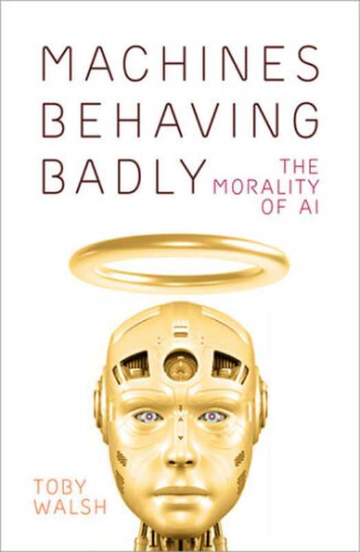 Machines Behaving Badly： the Morality of AI（Toby Walsh）（The History Press 2022）