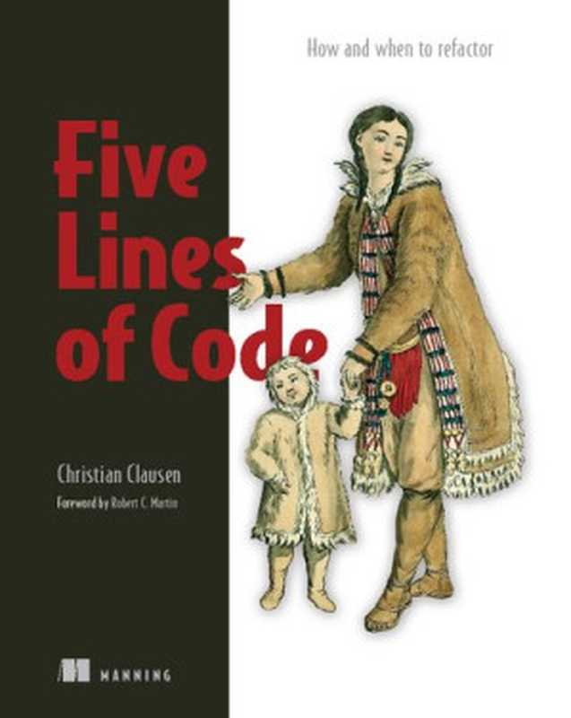 Five Lines of Code： How and when to refactor（Christian Clausen）（Manning Publications 2021）