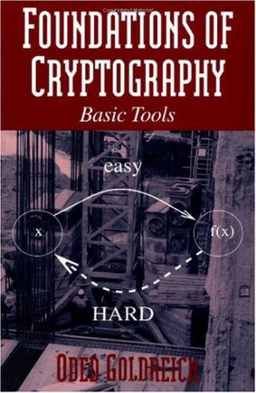 Foundations of Cryptography： Volume 1， Basic Tools (Vol 1)（Oded Goldreich）（Cambridge University Press 2001）