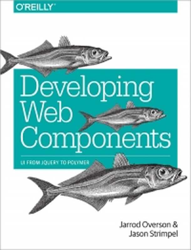 Developing Web Components： UI from jQuery to Polymer（Jarrod Overson， Jason Strimpel）（O