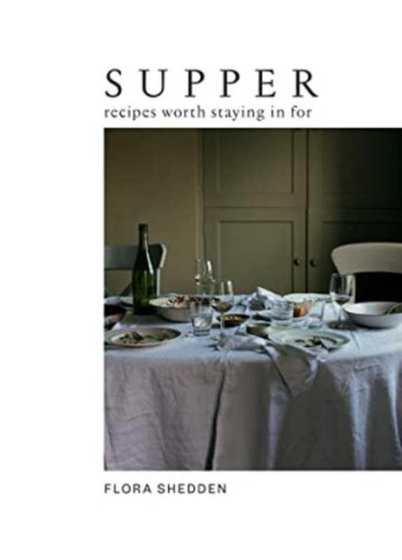 Supper： Recipes Worth Staying In For（Flora Shedden）（Hardie Grant Publishing 2022）