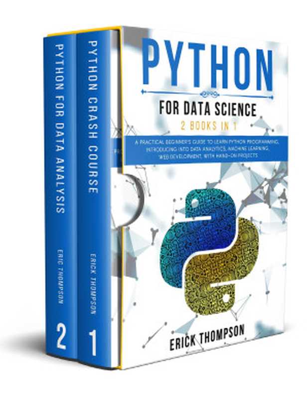 Python for Data Science： 2 Books in 1. A Practical Beginner’s Guide to learn Python Programming， introducing into Data Analytics， Machine Learning， Web Development， with Hands-on Projects（THOMPSON， ERICK [THOMPSON， ERICK]）（2020）