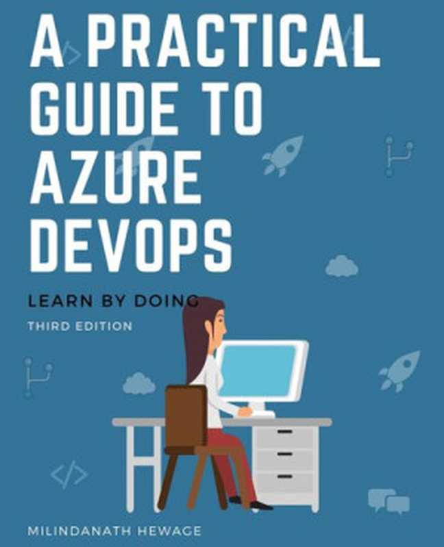 A Practical Guide to Azure DevOps： Learn by doing - Third Edition（Milindanath Hewage）（2019）