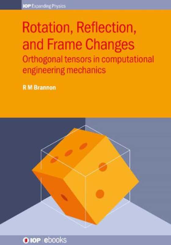 Rotation， Reflection and Frame Changes： Orthogonal Tensors in Computational Engineering Mechanics（Rebecca Brannon）（IOP Publishing 2018）