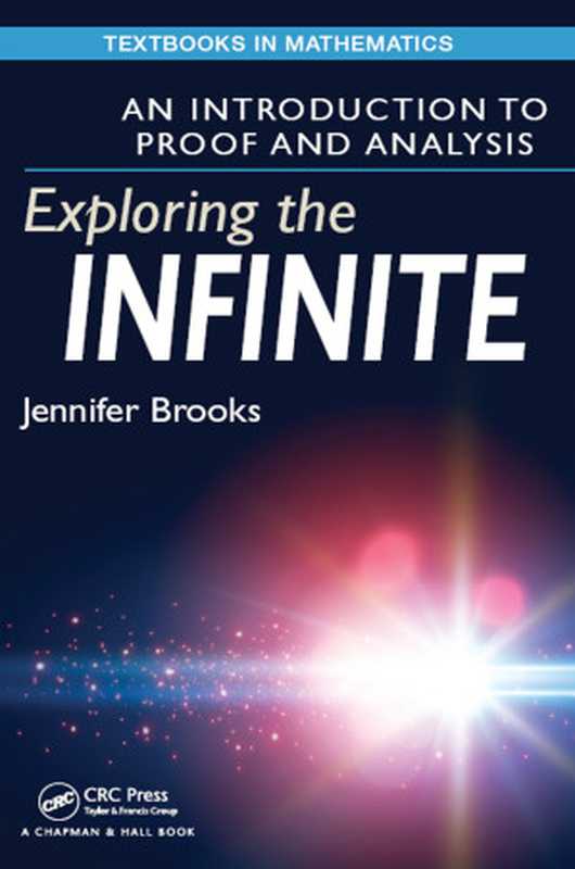 Exploring the Infinite： An Introduction to Proof and Analysis（Jennifer Brooks (Author)）（Chapman and Hall CRC 2016）