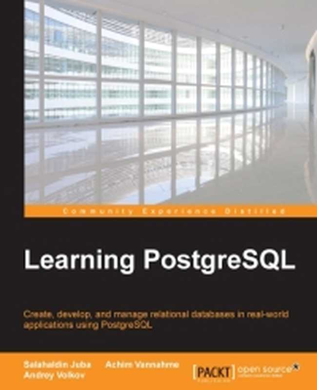 Learning PostgreSQL： Create， develop and manage relational databases in real world applications using PostgreSQL（Salahaldin Juba， Achim Vannahme， Andrey Volkov）（Packt Publishing 2015）