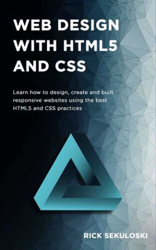 Web Design with HTML5 and CSS： Learn how to design， create and built responsive websites using the best HTML5 and CSS practices（Rick Sekuloski）（self published 2021）