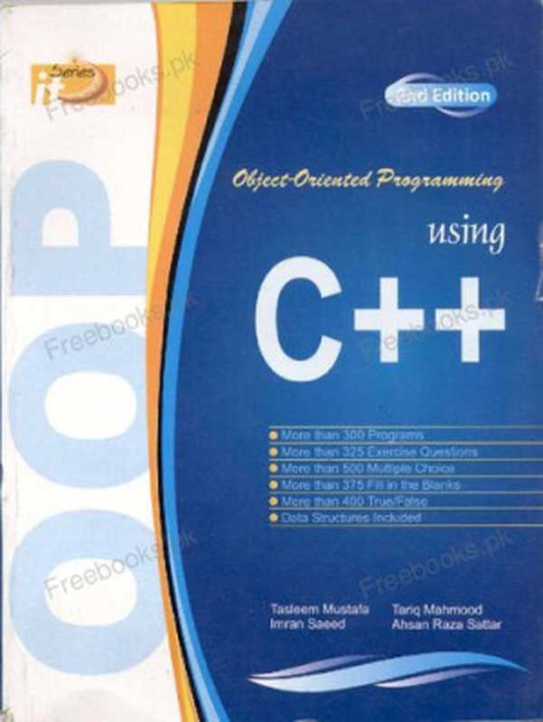 Object-Oriented Programming (OOP) using C++（Tasleem Mustafa， Tariq Mahmood， Imran Saeed， Ahsan Raza Sattar）（IT Series Publications）