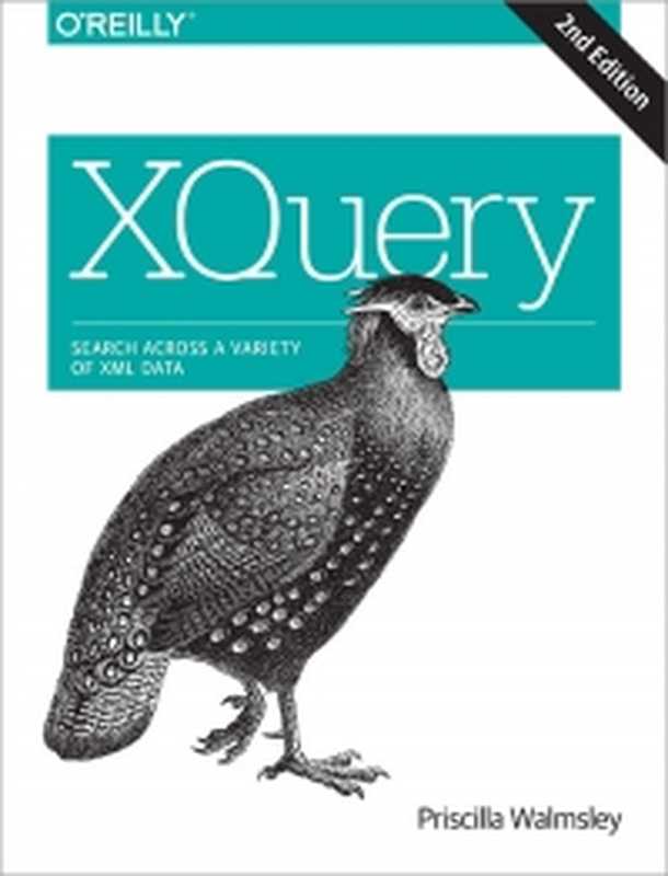 XQuery： Search Across a Variety of XML Data（Priscilla Walmsley）（O