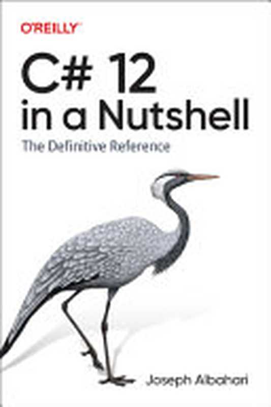 C# 12 in a Nutshell： The Definitive Reference（Joseph Albahari）（O