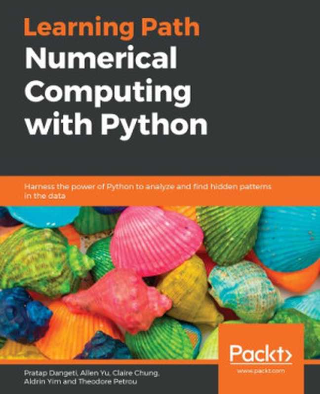 Numerical Computing with Python： Harness the power of Python to analyze and find hidden patterns in the data（Pratap Dangeti， Allen Yu， Claire Chung， Aldrin Yim， Theodore Petrou）（Packt Publishing 2018）