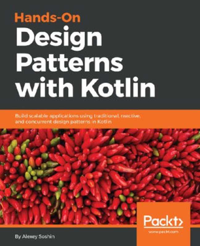 Hands-on Design Patterns with Kotlin： Build scalable applications using traditional， reactive， and concurrent design patterns in Kotlin（Alexey Soshin）（Packt Publishing 2018）