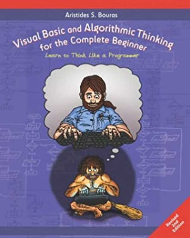 Visual Basic and Algorithmic Thinking for the Complete Beginner (2nd Edition)： Learn to Think Like a Programmer（Aristides S Bouras [Bouras， Aristides S]）（Independently published 2021）