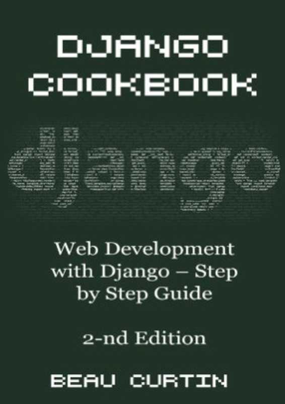 Django Cookbook Web Development with Django - Step by Step Guide（Beau Curtin）（CreateSpace Independent Publishing Platform 2016）