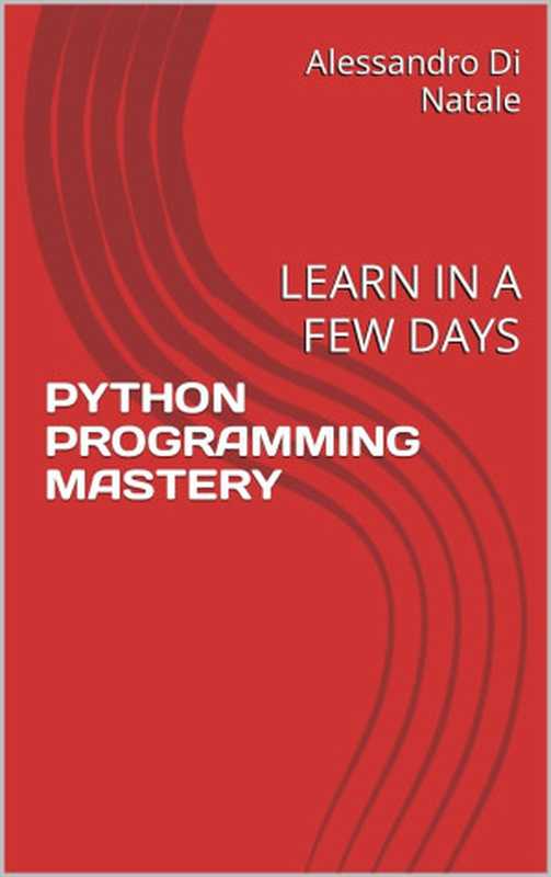 Python Programming Mastery： Learn in a Few Days（Alessandro di Natali）（Autopublished 2024）