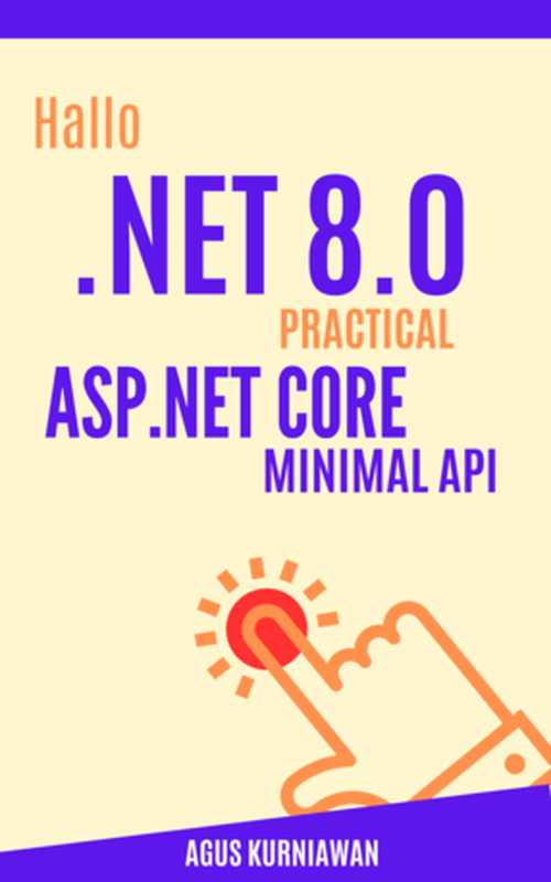 Hallo .NET 8.0： Practical ASP.NET Core Minimal API（Agus Kurniawan）（Ilmu Data 2023）