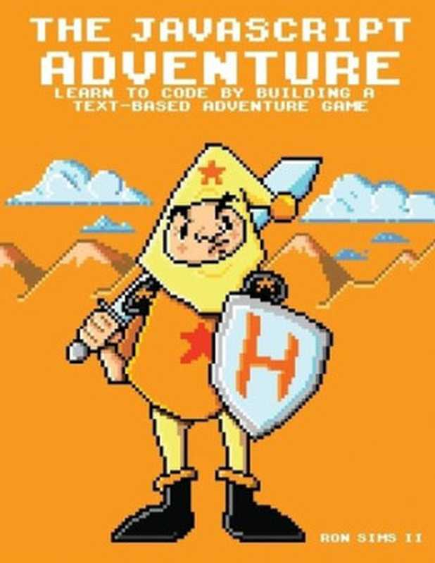 The Javascript Adventure（Ron Sims II）（Lulu Press， Inc 2015）