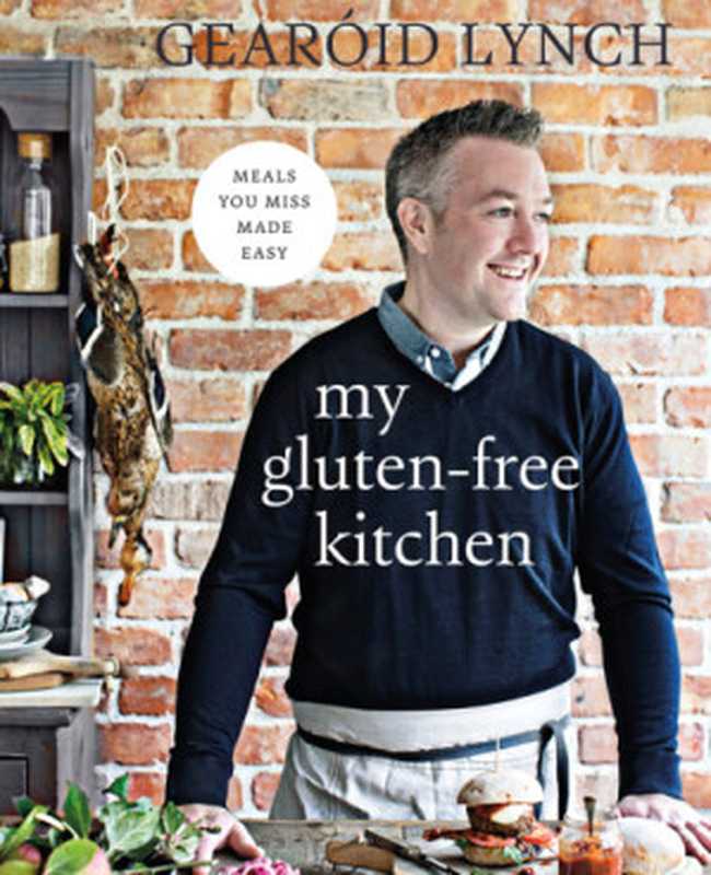 My Gluten-Free Kitchen ： Meals You Miss Made Easy（Gearoid Lynch）（Gill & Macmillan Ltd 2016）