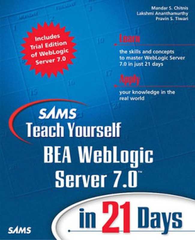 Sams Teach Yourself BEA WebLogic Server 7.0 in 21 Days（Mandar S. Chitnis， Lakshmi Ananthamurthy， Pravin S. Tiwari）（Pearson Education 2002）