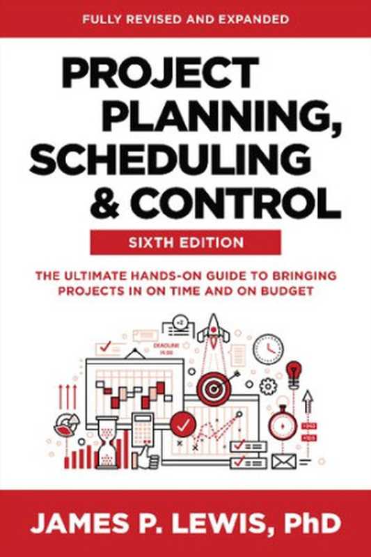 Project Planning， Scheduling and Control： The Ultimate Hands-On Guide to Bringing Projects in On Time and On Budget， 6th Edition（James P. Lewis）（McGraw Hill Professional 2023）