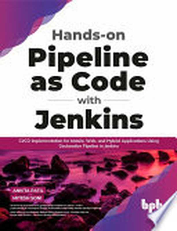 Hands-on Pipeline as Code with Jenkins： CI CD Implementation for Mobile， Web， and Hybrid Applications Using Declarative Pipeline in Jenkins（Patil Ankita， Soni Mitesh）（BPB Publications 2021）