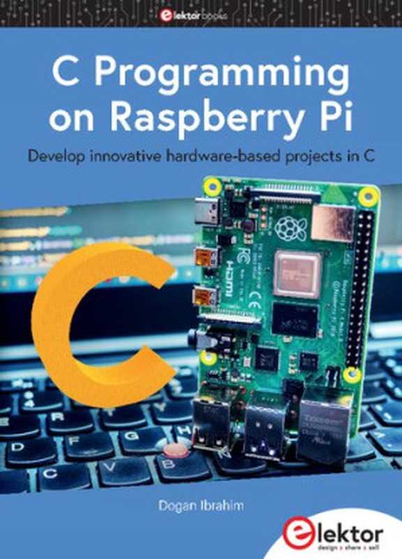 C Programming on Raspberry Pi - Develop innovative hardware-based projects in C（Dogan Ibrahim）（Elektor 2021）