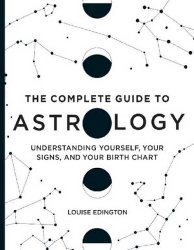 The Complete Guide to Astrology： Understanding Yourself， Your Signs， and Your Birth Chart（Louise Edington）（Rockridge Press 2020）