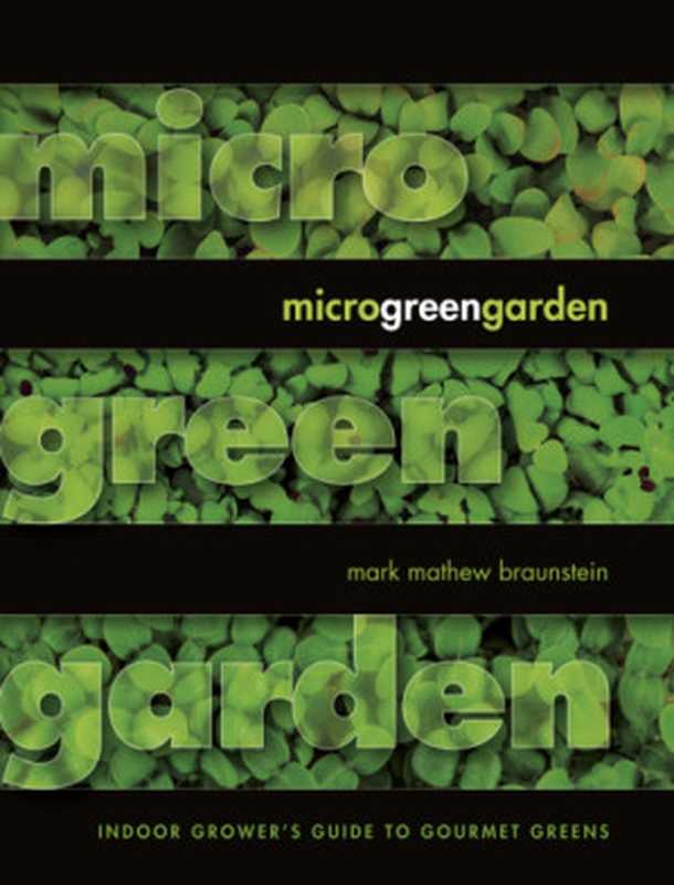 Microgreen Garden Indoor Growers Guide to Gourmet Eating（Mark Braunstein）（Book Publishing Company 2013）